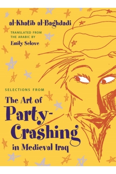 Syracuse Univ Pr Selections from the Art of Party Crashing in Medieval Iraq