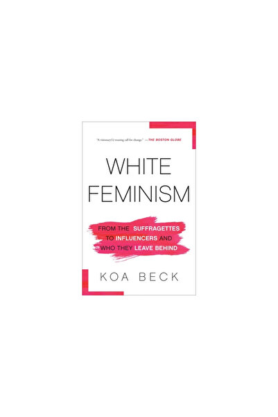 Atria White Feminism: From the Suffragettes to Influencers and Who They Leave Behind