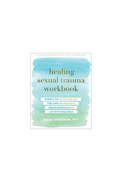 New Harbinger Pubn Healing Sexual Trauma Workbook: Somatic Skills to Help You Feel Safe in Your Body, Create Boundaries