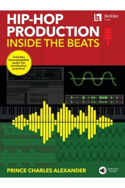 Berklee Pr Hip-Hop Production: Inside the Beats by Prince Charles Alexander - Includes Downloadable Audio for P