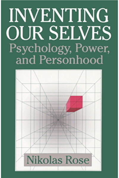 Cambridge Univ Pr Inventing Our Selves: Psychology, Power, and Personhood