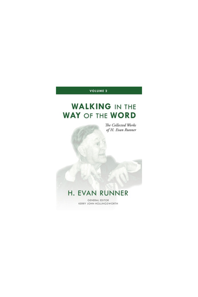 Paideia Pr The Collected Works of H. Evan Runner, Vol. 2: Walking in the Way of the Word