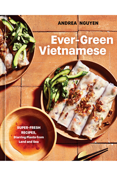 Ten Speed Pr Ever-Green Vietnamese: Super-Fresh Recipes, Starring Plants from...