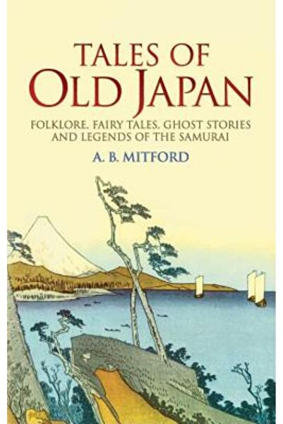 Dover Publications Tales of Old Japan: Folklore, Fairy Tales, Ghost Stories a...
