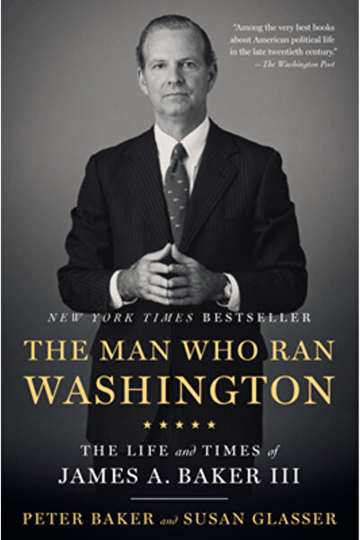 Anchor The Man Who Ran Washington: The Life and Times of James A. Baker III