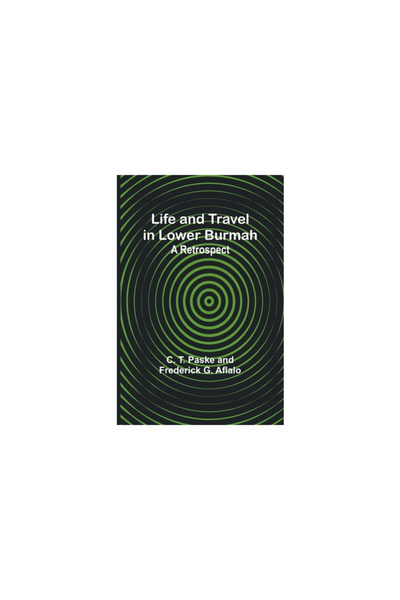 Alpha Ed Life and Travel in Lower Burmah: A Retrospect