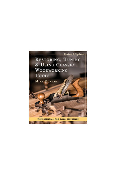 Allegro Ed Restoring, Tuning & Using Classic Woodworking Tools: Updated and U...