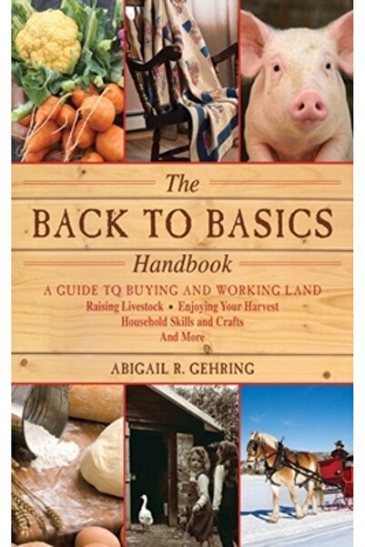 Hardpr Pub The Back to Basics Handbook: A Guide to Buying and Working Land, R...
