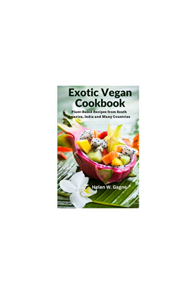 Shang Hai Shu Hua Che Ban She Exotic Vegan Cookbook: Plant-Based Recipes from South America, India and Many Countries