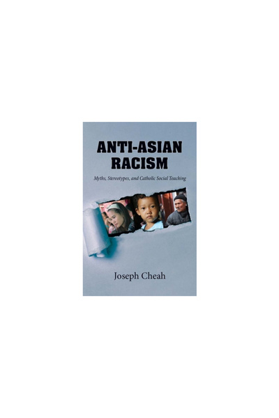 Orbis Books Anti-Asian Racism: Myths, Stereotypes, and Catholic Social Teachings