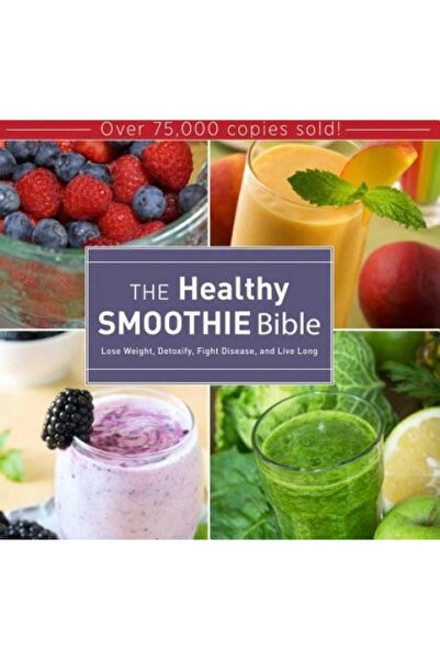 Kessinger Pub Llc The Healthy Smoothie Bible: Lose Weight, Detoxify, Fight Di...