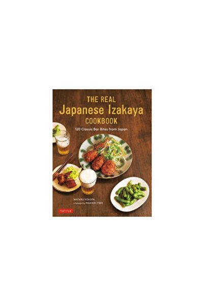 Tuttle Pub The Real Japanese Izakaya Cookbook: 120 Classic Bar Bites from Japan