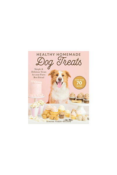 Skyhorse Pub Healthy Homemade Dog Treats: More Than 70 Simple, Delicious & Nourishing Recipes for Your Furry Best