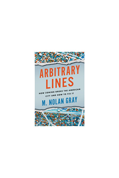 Island Pr Arbitrary Lines: How Zoning Broke the American City and How to Fix It