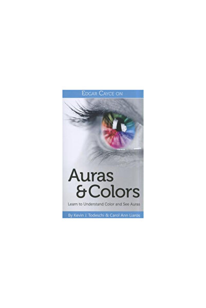 A R E Pr Edgar Cayce on Auras & Colors: Learn to Understand Color and See Auras