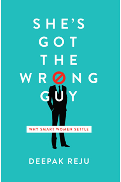 New Growth Pr She's Got the Wrong Guy: Why Smart Women Settle