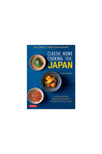 Tuttle Pub Classic Home Cooking from Japan: Healthy Homestyle Recipes for Japan's Favorite Dishes: Sushi, Ramen