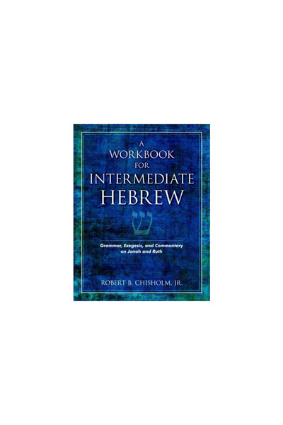 Kregel Publications A Workbook for Intermediate Hebrew: Grammar, Exegesis, and Commentary on Jonah and Ruth