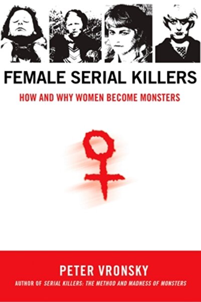 Berkley Publishing Group Female Serial Killers: How and Why Women Become Mons...