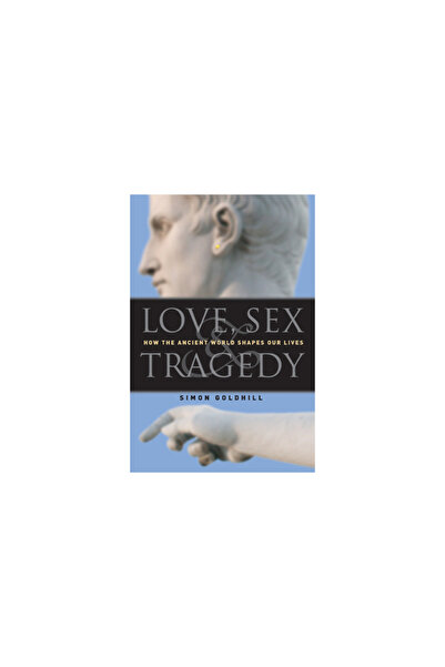 University of Chicago Press Love, Sex & Tragedy: How the Ancient World Shapes...