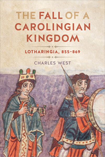 Univ Of Toronto Pr The Fall of a Carolingian Kingdom: Lotharingia 855-869
