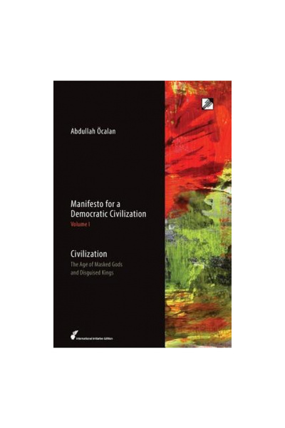 New Compass Pr Manifesto for a Democratic Civilization, Volume 1: Civilization: The Age of Masked Gods and Disguise