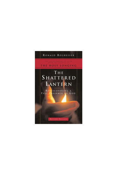 Crossroad Publishing Company The Shattered Lantern: Rediscovering a Felt Presence of God