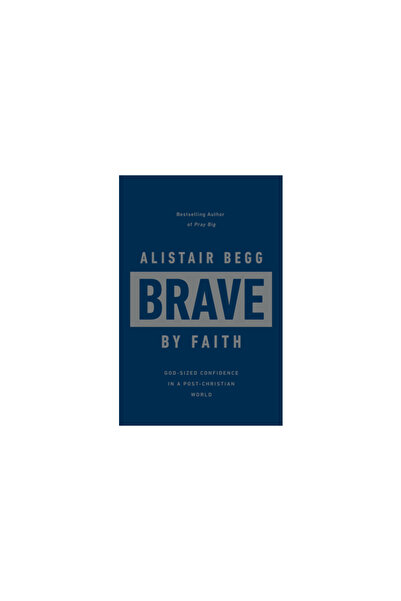 Good Book Co Brave by Faith: God-Sized Confidence in a Post-Christian World