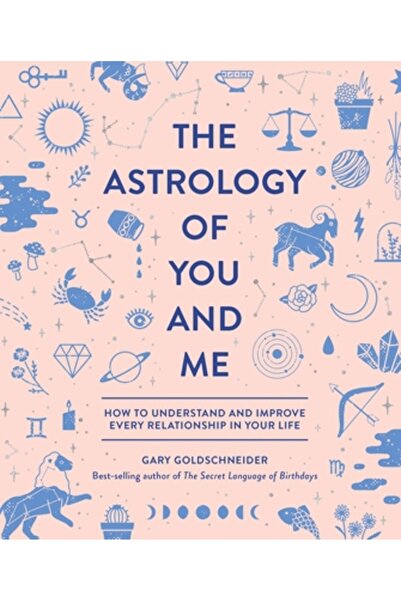 Quirk Books The Astrology of You and Me: How to Understand and Improve Every ...