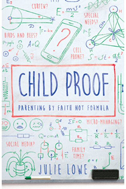 New Growth Pr Child Proof: Parenting by Faith, Not Formula