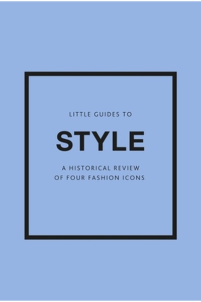 Welbeck Pub Little Guides to Style III: A Historical Review of Four Fashion I...