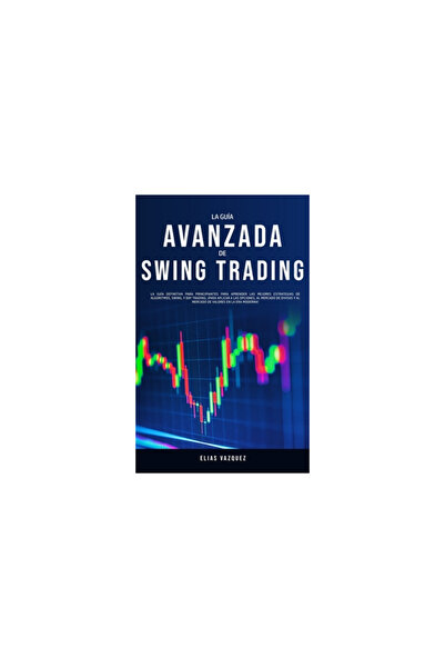 Espanol Ac Publishing La Guia Avanzada de Swing Trading La Guia Definitiva Para Principiantes Para Aprender las Mejores Es