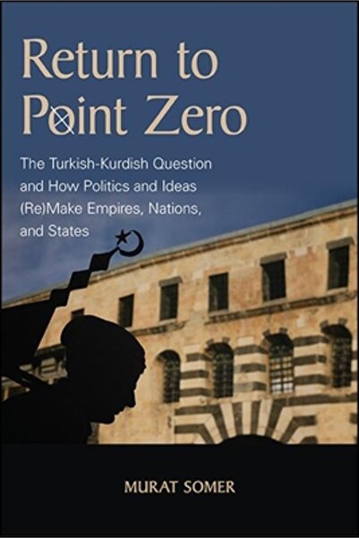 St Univ Of New York Pr Return to Point Zero: The Turkish-Kurdish Question and...
