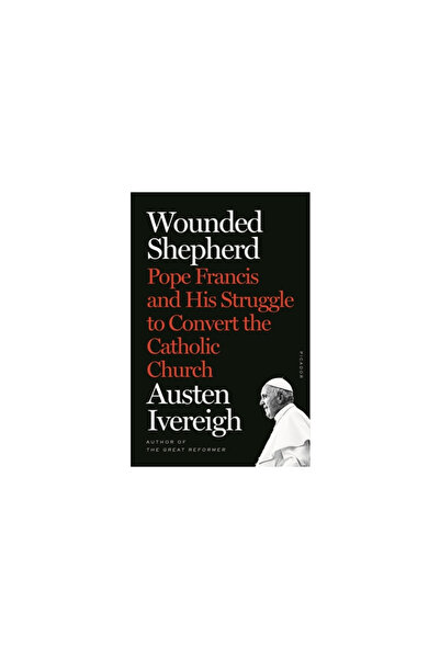 Picador Wounded Shepherd: Pope Francis and His Struggle to Convert the Catholic Church