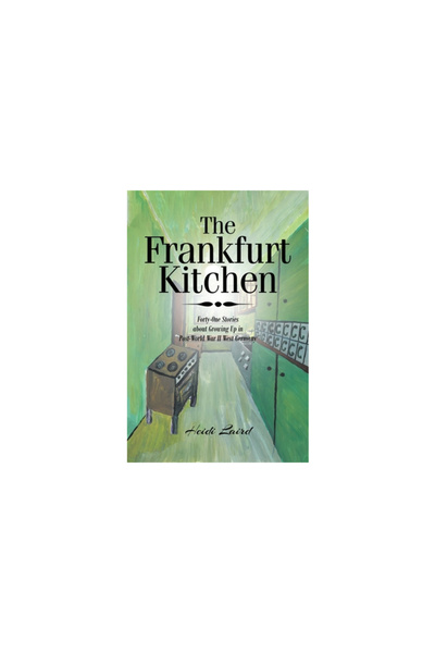 Fulton Books The Frankfurt Kitchen: Forty-One Stories of Growing Up in Post World War II West Germany