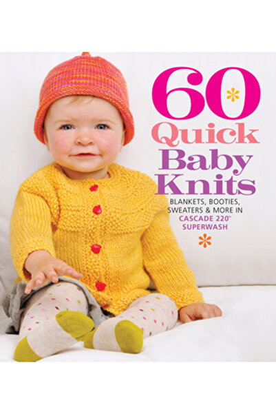 Univ Pr Of Florida 60 Quick Baby Knits: Blankets, Booties, Sweaters & More in Cascade 220 Superwash