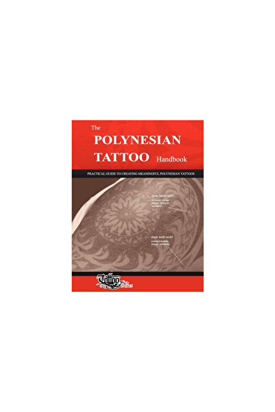 Tattootribes The Polynesian Tattoo Handbook: Practical Guide to Creating Meaningful Polynesian Tattoos