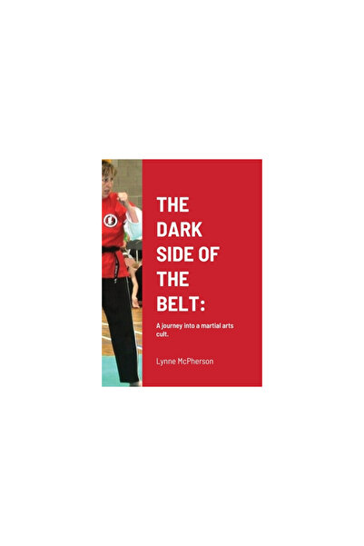 Lulu Pr The Dark Side of the Belt: A journey into a martial arts cult.