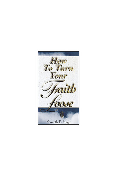 Faith Library Publications How to Turn Your Faith Loose