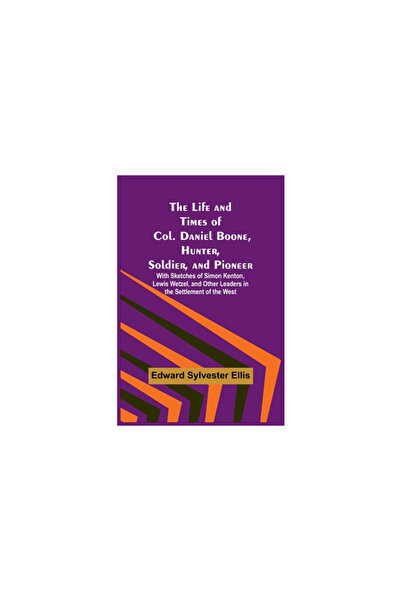 Alpha Ed The Life and Times of Col. Daniel Boone, Hunter, Soldier, and Pionee...