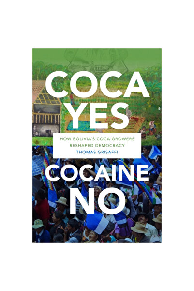 Duke Univ Pr Coca Yes, Cocaine No: How Bolivia's Coca Growers Reshaped Democracy