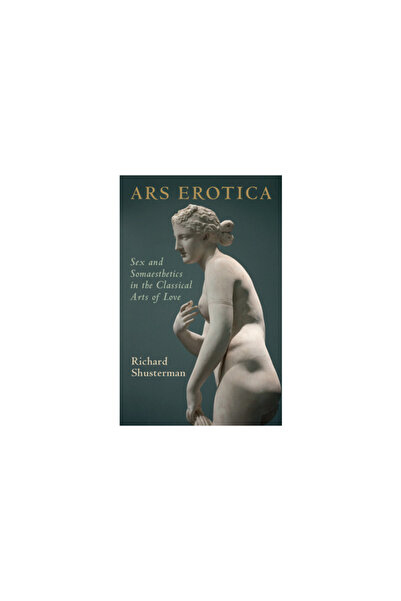 Cambridge Ars Erotica: Sex and Somaesthetics in the Classical Arts of Love