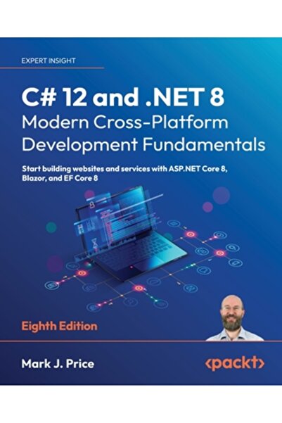 Packt Pub C# 12 and .NET 8 - Modern Cross-Platform Development Fundamentals - Eighth Edition: Start building w