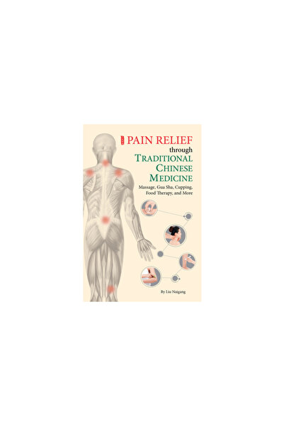 Shanghai Books Pain Relief Through Traditional Chinese Medicine: Massage, Gua Sha, Cupping, Food Therapy, and More