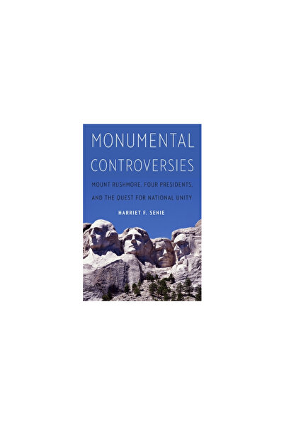 Potomac Books Inc Monumental Controversies: Mount Rushmore, Four Presidents, ...
