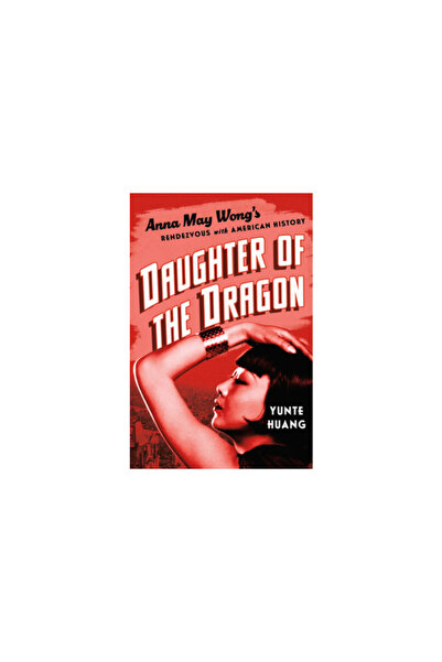 Liveright Pub Corp Daughter of the Dragon: Anna May Wong's Rendezvous with Am...