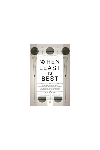 Princeton Univ Pr When Least Is Best: How Mathematicians Discovered Many Clever Ways to Make Things as Small (or as La