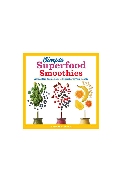 Rockridge Pr Simple Superfood Smoothies: A Smoothie Recipe Book to Supercharg...