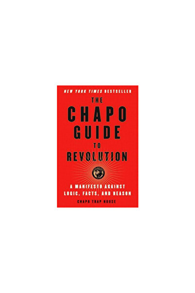 Atria The Chapo Guide to Revolution: A Manifesto Against Logic, Facts, and Re...