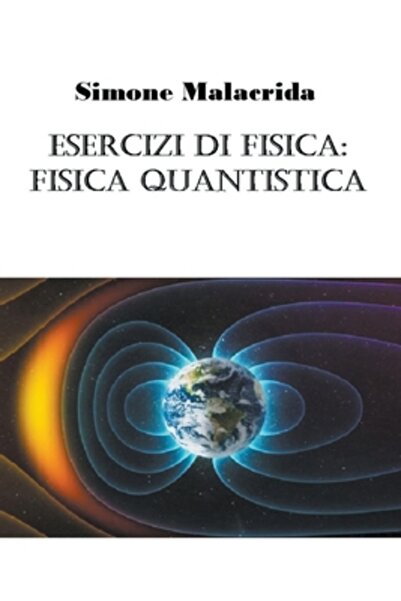 Simone Malacrida Esercizi di fisica: fisica quantistica